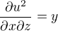 $\frac{\partial u^2} {\partial x\partial z}=y$