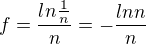 $f=\frac{ln\frac{1}{n}}{n}=-\frac{ln n}{n}$