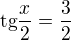 $\text{tg}\frac{x}{2}=\frac{3}{2}$