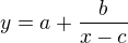 $y=a+\frac b{x-c}$
