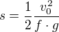 $s=\frac{1}{2}\frac{v_{0}^{2}}{f\cdot g}$