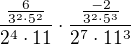 $\frac{\frac{6}{3^2\cdot5^2}}{2^4\cdot 11}\cdot\frac{\frac{-2}{3^2\cdot5^3}}{2^7\cdot11^3}$