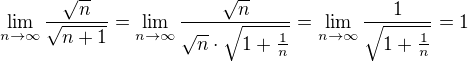 $\lim_{n \to \infty}\frac{\sqrt{n}}{\sqrt{n+1}}=\lim_{n \to \infty}\frac{\sqrt{n}}{\sqrt{n} \cdot \sqrt{1+\frac{1}{n}}}=\lim_{n \to \infty} \frac{1}{\sqrt{1+\frac{1}{n}}}=1$