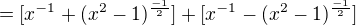 $=[x^{-1} + (x^{2}-1)^{\frac{-1}{2}}] + [x^{-1} - (x^{2}-1)^{\frac{-1}{2}}] $
