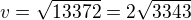 $v=\sqrt{13372}=2\sqrt{3343}$