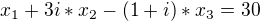 $x_{1}+3i*x_{2}-(1+i)*x_{3}=30$