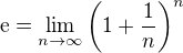$\mathrm{e} =\lim_{n\to \infty}\(1 + \frac{1}{n}\)^n$
