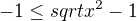 $-1\le sqrt{x^2 -1}$