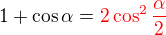 $1 + \cos \alpha = \color{red}2 \cos^2\frac{\alpha}{2}$