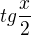 $tg\frac{x}{2}$