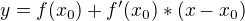 $y = f(x_{0}) + f'(x_{0})*(x-x_{0})$