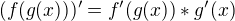 $(f(g(x)))'=f'(g(x))*g'(x)$