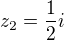 $z_2=\frac12i$