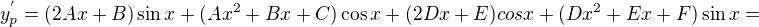 $y_{p}^{'}=(2Ax+B)\sin x+(Ax^{2}+Bx+C)\cos x+(2Dx+E)cos x+(Dx^{2}+Ex+F)\sin x=$