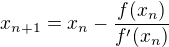$x_{n+1}=x_n-\frac{f(x_n)}{f'(x_n)}$