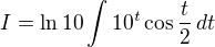 $I = \ln 10\int 10^t\cos \frac{t}{2}\,dt$