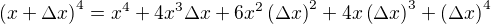 $\(x+\Delta x\)^4=x^4+4x^3\Delta x+6x^2\(\Delta x\)^2+4x\(\Delta x\)^3+\(\Delta x\)^4$