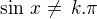 $\sin\,x\neq \,k.\pi$