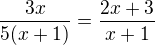 $\frac{3x}{5(x+1)}=\frac{2x+3}{x+1}$