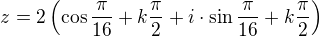 $z=2\left(\cos\frac{\pi}{16}+k\frac \pi2+i\cdot\sin\frac{\pi}{16}+k\frac\pi2\right)$