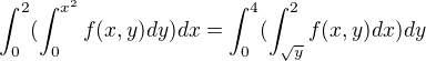 $\int_{0}^{2}(\int_{0}^{x^{2}}f(x,y)dy)dx=\int_{0}^{4}(\int_{\sqrt{y}}^{2}f(x,y)dx)dy$