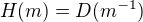 $H(m)=D(m^{-1})$