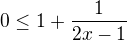 $0 \le 1+\frac{1}{2x-1}$