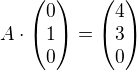 $A\cdot\begin{pmatrix}0\\1\\0\end{pmatrix}=\begin{pmatrix}4\\3\\0\end{pmatrix}$