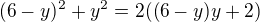 $(6-y)^2+y^2=2((6-y)y+2)$
