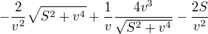$-\frac{2}{v^2}\sqrt{S^2+ v^4}+\frac{1}{v}\frac{4v^3}{\sqrt{S^2+ v^4}}-\frac{2S}{v^2}$