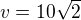 $v=10\sqrt 2$