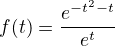 $f(t)=\frac{e^{-t^{2}-t}}{e^{t}}$