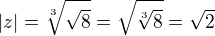 $|z|=\sqrt[3]{\sqrt{8}}=\sqrt{\sqrt[3]{8}}=\sqrt{2}$