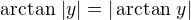 $\arctan\, |y| = |\arctan\, y|$