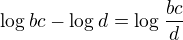 $\log_{}bc-\log_{}d=\log_{}\frac{bc}{d}$