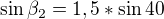 $\sin \beta _{2}=1,5*\sin 40$