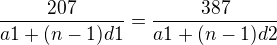 $\frac{207}{a1+(n-1)d1}=\frac{387}{a1+(n-1)d2}$