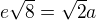kopírovat do textarea $e\sqrt8=\sqrt2a$