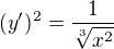 $(y')^{2}=\frac{1}{\sqrt[3]{x^{2}}}$