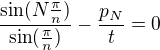 $\frac{\sin (N\frac{\pi }{n})}{\sin (\frac{\pi }{n})}-\frac{p_{N}}{t}=0$