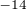 $^{-14}$