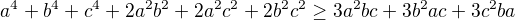 $a^{4}+b^{4}+c^{4}+2a^{2}b^{2}+2a^{2}c^{2}+2b^{2}c^{2}\ge 3a^{2}bc+ 3b^{2}ac+3c^{2}ba$