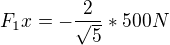 $F_1x=-\frac{2}{\sqrt{5}}*500N$