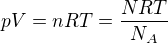 $pV=nRT=\frac{NRT}{N_{A}}$