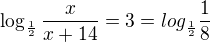 $\log_{\frac{1}{2}}\frac{x}{x+14}=3=log_{\frac{1}{2}}\frac{1}{8}$