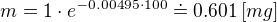 $m=1 \cdot e^{-0.00495 \cdot 100}\doteq 0.601\,[mg]$