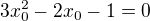 $3 x_0^2 - 2x_0 -1=0$