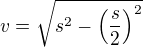 $v = \sqrt{s^2-\(\frac{s}{2}\)^2}$