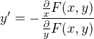 $y' = -\frac{\frac{\partial}{x} F(x,y)}{\frac{\partial}{y} F(x,y)}$