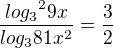 $\frac{{log_3}^2 9x}{log_381x^2}=\frac{3}{2}$